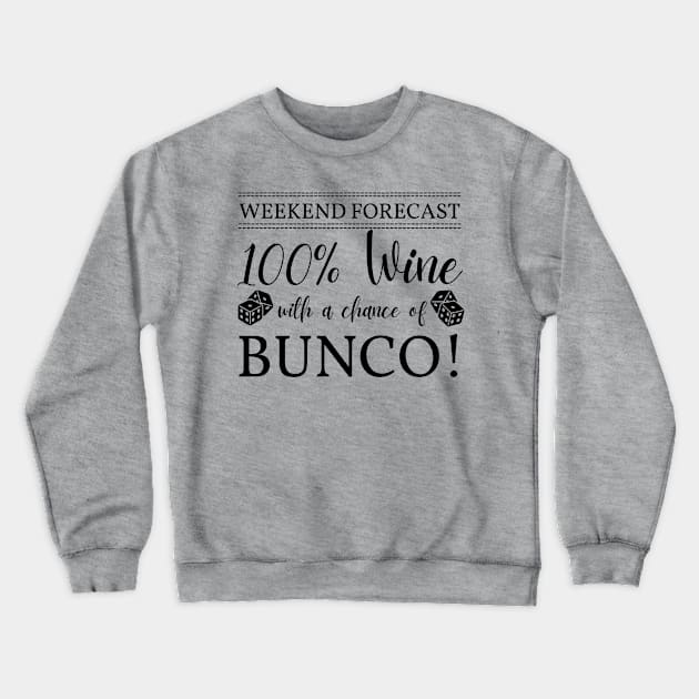 Funny Bunco Weekend Forecast 100% Wine Chance of Bunco Crewneck Sweatshirt by MalibuSun